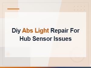Diy Abs Light Repair for Hub Sensor Issues: Step-by-Step Fix Guide